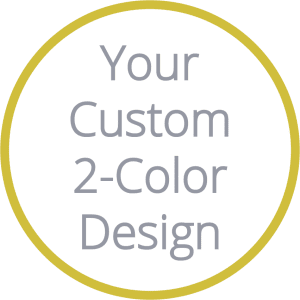 Your Custom 2-Color Design